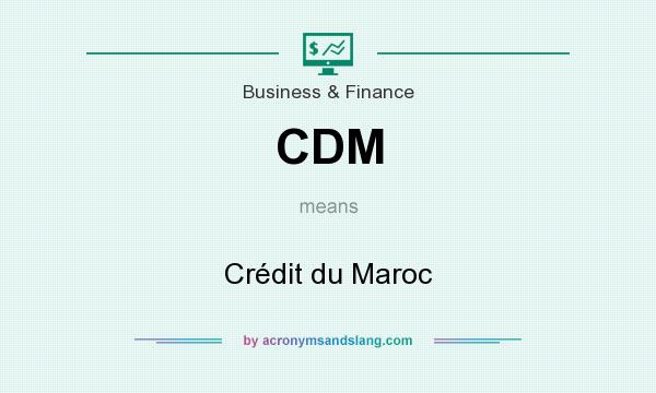 What does CDM mean? It stands for Crédit du Maroc