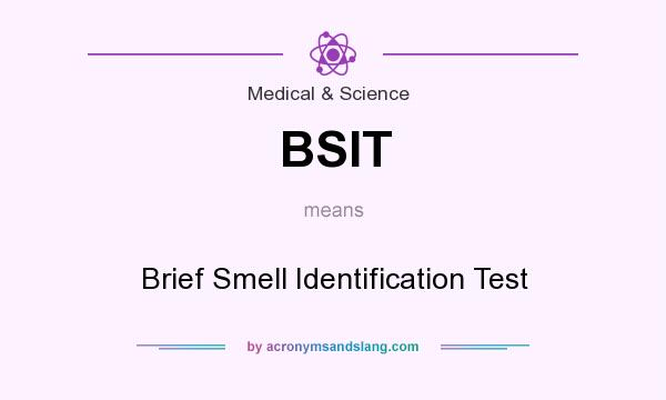 What does BSIT mean? It stands for Brief Smell Identification Test