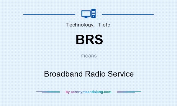 What does BRS mean? It stands for Broadband Radio Service