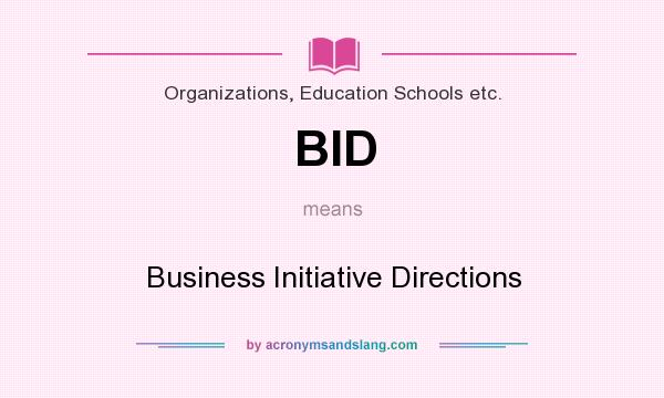 What does BID mean? It stands for Business Initiative Directions