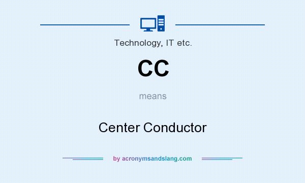 What does CC mean? It stands for Center Conductor