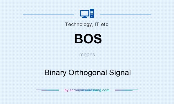 What does BOS mean? It stands for Binary Orthogonal Signal