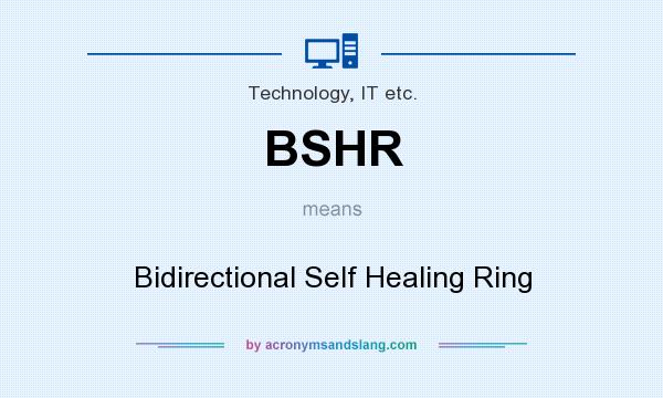 What does BSHR mean? It stands for Bidirectional Self Healing Ring