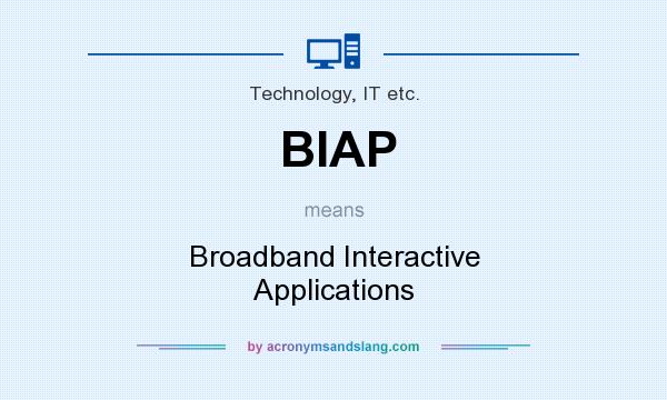 What does BIAP mean? It stands for Broadband Interactive Applications
