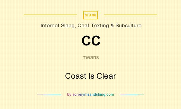 What does CC mean? It stands for Coast Is Clear