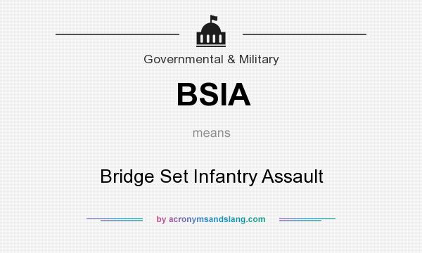 What does BSIA mean? It stands for Bridge Set Infantry Assault
