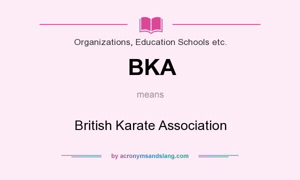 What does BKA mean? It stands for British Karate Association