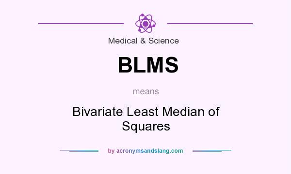 What does BLMS mean? It stands for Bivariate Least Median of Squares
