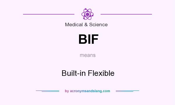 What does BIF mean? It stands for Built-in Flexible