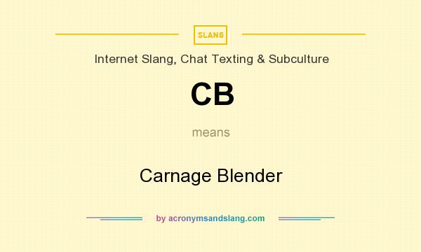 What does CB mean? It stands for Carnage Blender