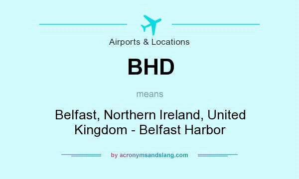 What does BHD mean? It stands for Belfast, Northern Ireland, United Kingdom - Belfast Harbor