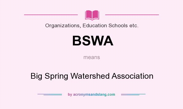 What does BSWA mean? It stands for Big Spring Watershed Association
