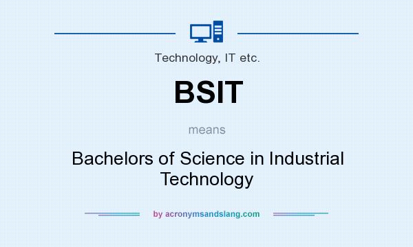 What does BSIT mean? It stands for Bachelors of Science in Industrial Technology