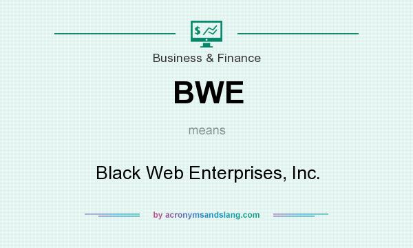 What does BWE mean? It stands for Black Web Enterprises, Inc.