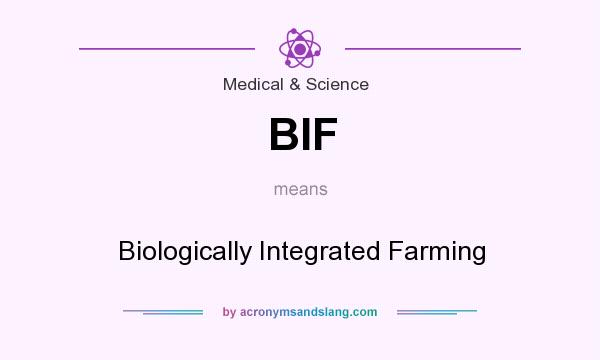 What does BIF mean? It stands for Biologically Integrated Farming