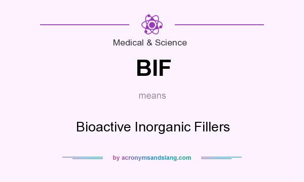 What does BIF mean? It stands for Bioactive Inorganic Fillers