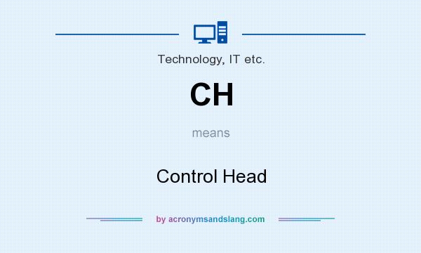 What does CH mean? It stands for Control Head
