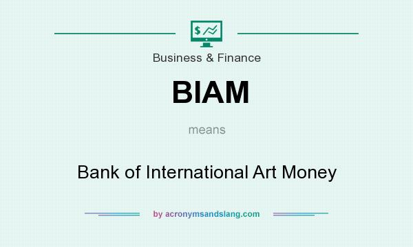 What does BIAM mean? It stands for Bank of International Art Money