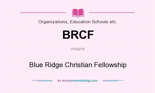 What does BRCF mean? It stands for Blue Ridge Christian Fellowship