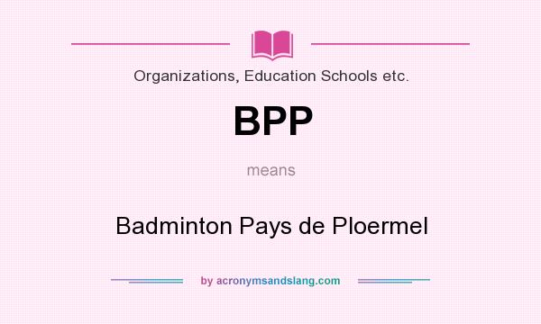 What does BPP mean? It stands for Badminton Pays de Ploermel