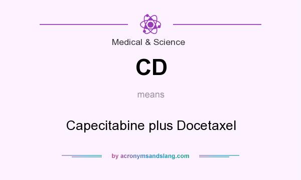 What does CD mean? It stands for Capecitabine plus Docetaxel