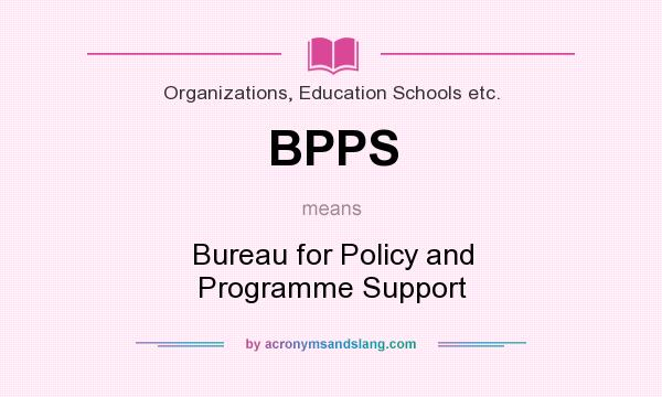 What does BPPS mean? It stands for Bureau for Policy and Programme Support