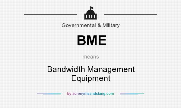 What does BME mean? It stands for Bandwidth Management Equipment