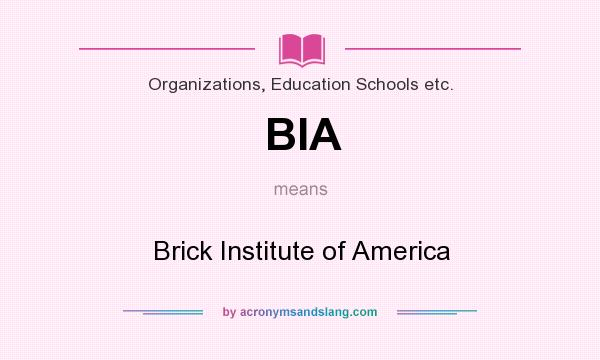 What does BIA mean? It stands for Brick Institute of America