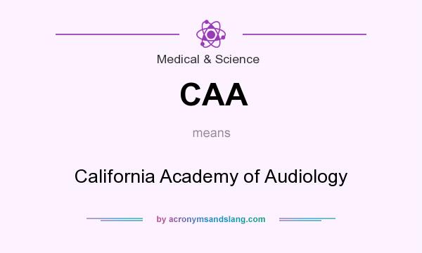 What does CAA mean? It stands for California Academy of Audiology