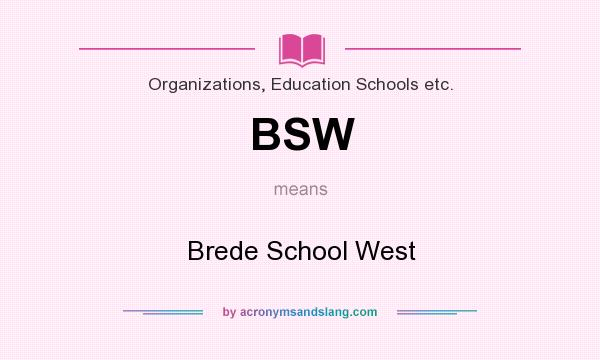 What does BSW mean? It stands for Brede School West