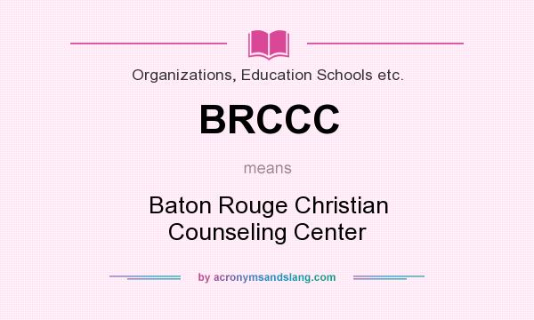 What does BRCCC mean? It stands for Baton Rouge Christian Counseling Center