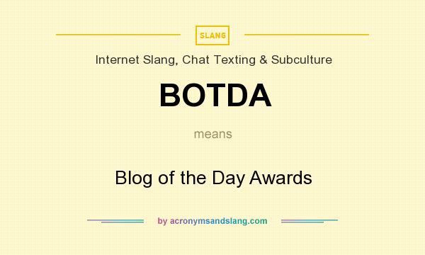 What does BOTDA mean? It stands for Blog of the Day Awards