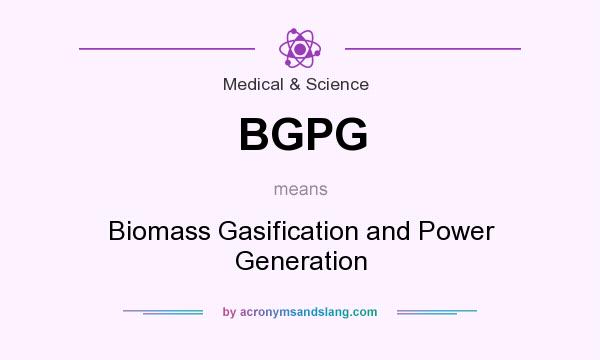 What does BGPG mean? It stands for Biomass Gasification and Power Generation