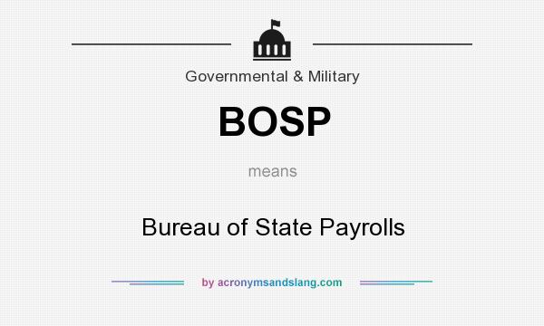 What does BOSP mean? It stands for Bureau of State Payrolls