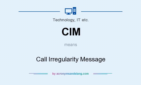 What does CIM mean? It stands for Call Irregularity Message