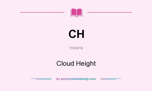 What does CH mean? It stands for Cloud Height