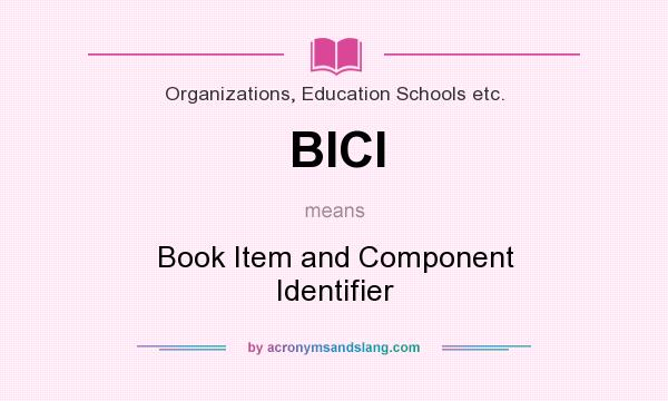 What does BICI mean? It stands for Book Item and Component Identifier