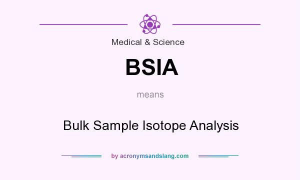 What does BSIA mean? It stands for Bulk Sample Isotope Analysis