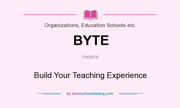 What does BYTE mean? It stands for Build Your Teaching Experience