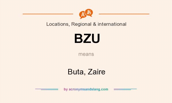 What does BZU mean? It stands for Buta, Zaire