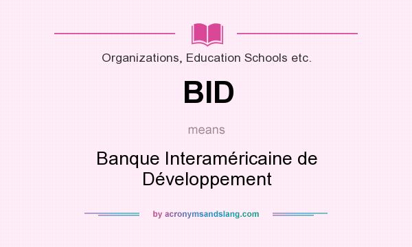 What does BID mean? It stands for Banque Interaméricaine de Développement