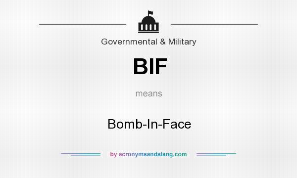 What does BIF mean? It stands for Bomb-In-Face