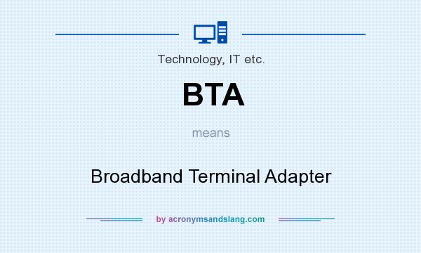 What does BTA mean? It stands for Broadband Terminal Adapter