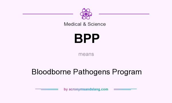 What does BPP mean? It stands for Bloodborne Pathogens Program