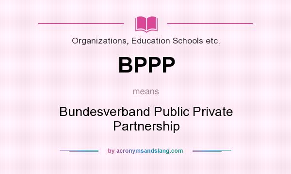What does BPPP mean? It stands for Bundesverband Public Private Partnership