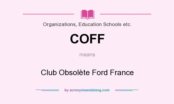 What does COFF mean? It stands for Club Obsolète Ford France