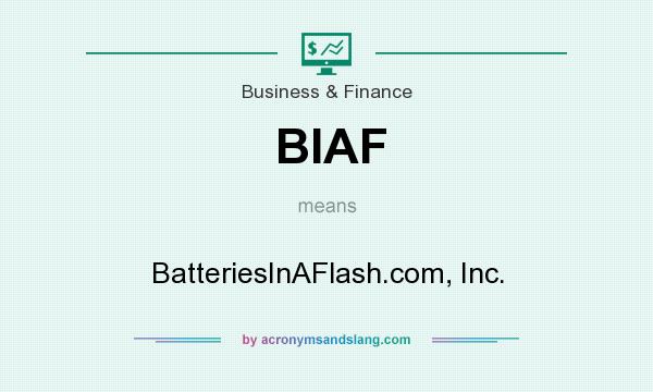 What does BIAF mean? It stands for BatteriesInAFlash.com, Inc.