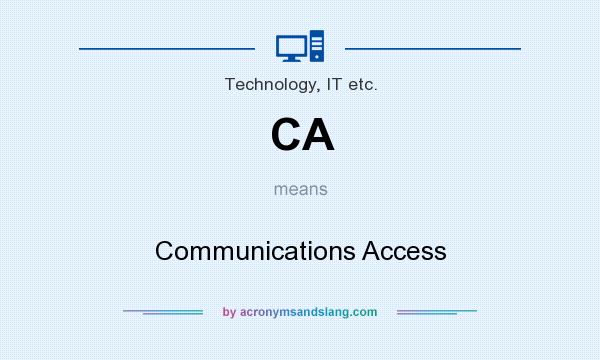 What does CA mean? It stands for Communications Access