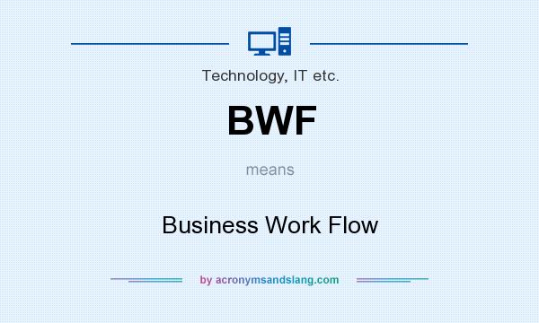 What does BWF mean? It stands for Business Work Flow