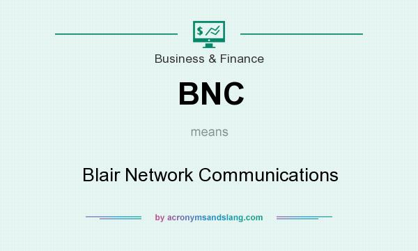 What does BNC mean? It stands for Blair Network Communications